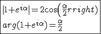 \fbox{|1+e^{i\alpha}|=2cos(\frac{\alpha}{2})\\arg(1+e^{i\alpha})=\frac{\alpha}{2}}